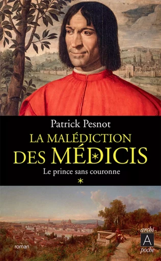 La malédiction des Médicis - tome 1 Le Prince sans couronne - Patrick Pesnot - L'Archipel