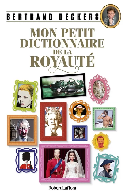 Mon Petit Dictionnaire de la royauté - Bertrand Deckers - Groupe Robert Laffont