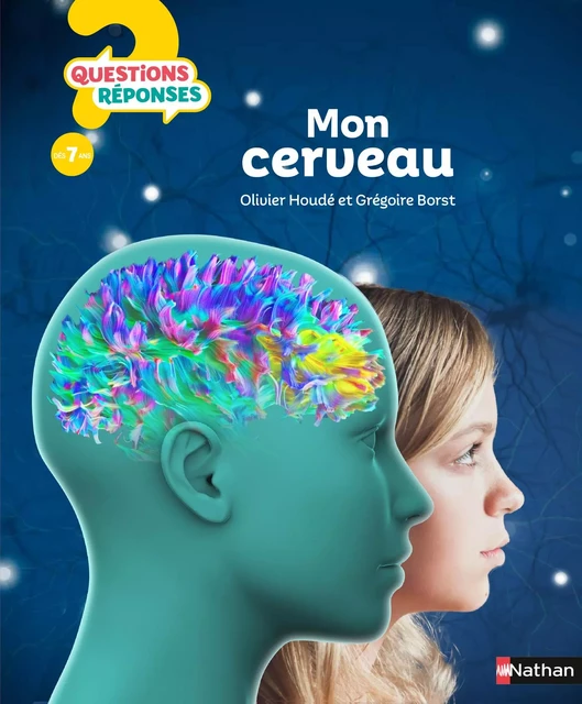 Mon cerveau - Questions/Réponses - doc dès 7 ans - Oliver Houdé, Grégoire Borst - Nathan