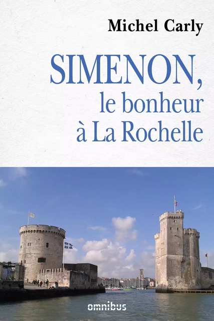 Simenon le bonheur à La Rochelle - Michel Carly - Place des éditeurs