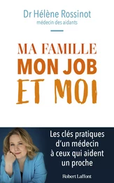 Ma famille, mon job et moi - Les clés pratiques d'un médecin à ceux qui aident un proche