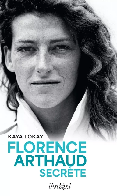 Florence Arthaud secrète - Kaya Lokay - L'Archipel