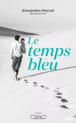 Le Temps bleu - Alexandre Marcel,  Papa Plume - Michel Lafon