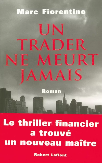 Un trader ne meurt jamais - Marc Fiorentino - Groupe Robert Laffont