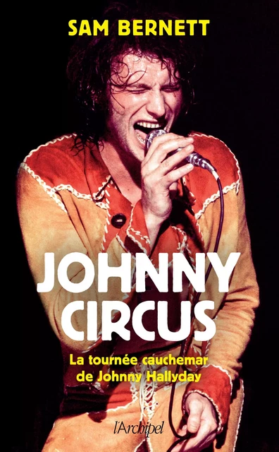 Johnny Circus - La tournée cauchemar de Johnny Hallyday - Sam Bernett - L'Archipel