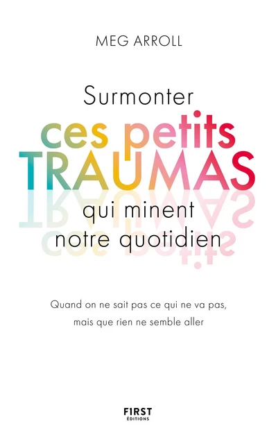 Surmonter ces petits traumas qui minent notre quotidien - Meg Arroll - edi8