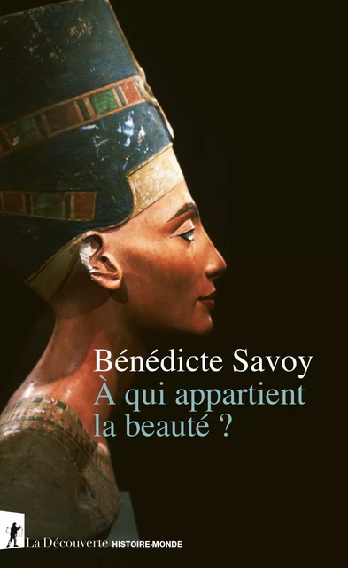 À qui appartient la beauté ? - Bénédicte Savoy - La Découverte