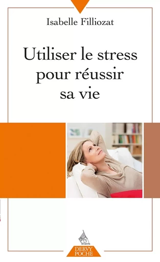 Utiliser le stress pour réussir sa vie - Isabelle Filliozat - Dervy