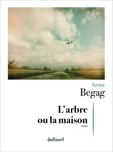 L'Arbre ou la Maison - Azouz Begag - Groupe Robert Laffont