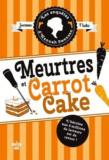 Les Enquêtes d'Hannah Swensen 9 - Meurtres et carrot cake - Joanne Fluke - Cherche Midi