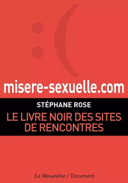 Misere-sexuelle.com. Le livre noir des sites de rencontres - Stéphane Rose - Groupe CB