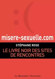 Misere-sexuelle.com. Le livre noir des sites de rencontres