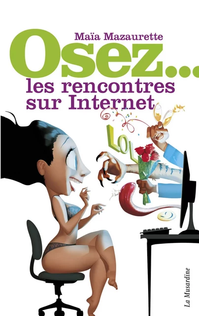 Osez les rencontres sur Internet - Maïa Mazaurette - Groupe CB