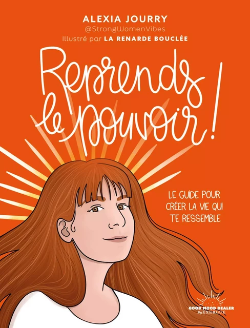 Reprends le pouvoir ! - Le guide pour créer la vie qui te ressemble - Alexia Jourry - Courrier du livre