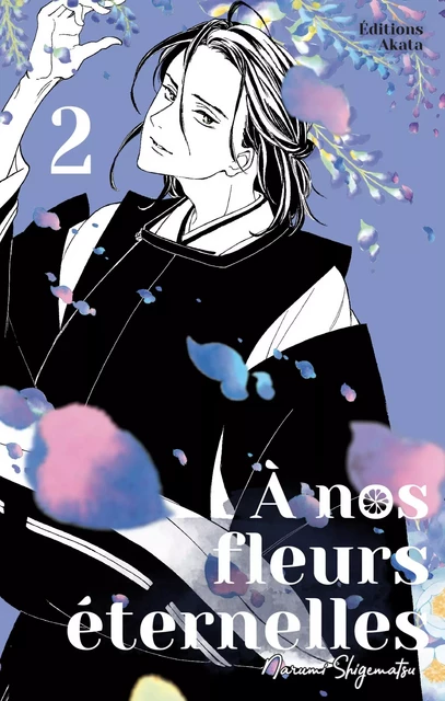 A nos fleurs éternelles - tome 2 - Narumi Shigematsu - Akata