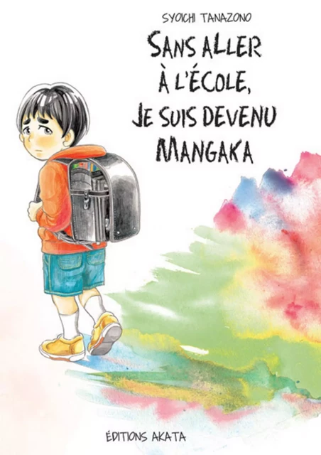 Sans aller à l'école, je suis devenu mangaka - Syoichi Tanazono - Akata