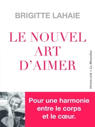 Le Nouvel Art d'aimer - Pour une harmonie entre le corps et le coeur