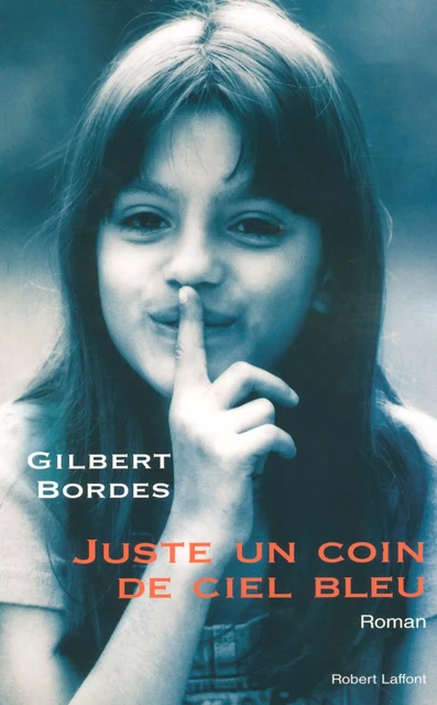 Juste un coin de ciel bleu - Gilbert Bordes - Groupe Robert Laffont