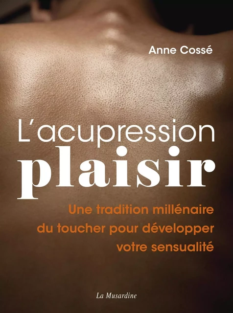 L'acupression-plaisir - Développez votre sensualité grâce à l'acupression - Anne Cossé - Groupe CB