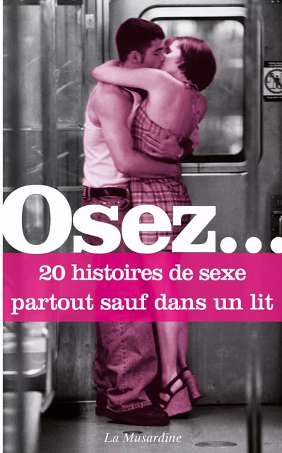 Osez 20 histoires de sexe partout sauf dans un lit -  Collectif - Groupe CB