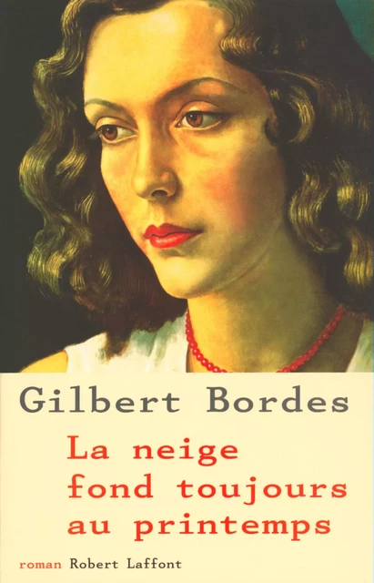 La neige fond toujours au printemps - Gilbert Bordes - Groupe Robert Laffont