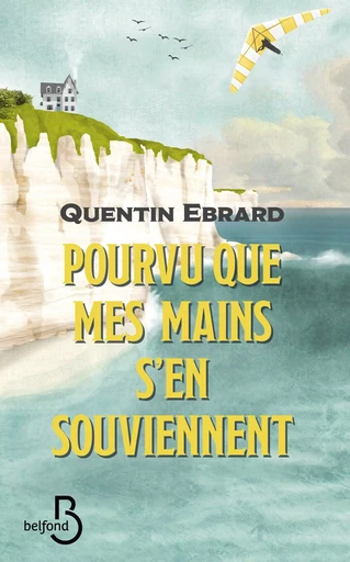 Pourvu que mes mains s'en souviennent - Quentin Ebrard - Place des éditeurs