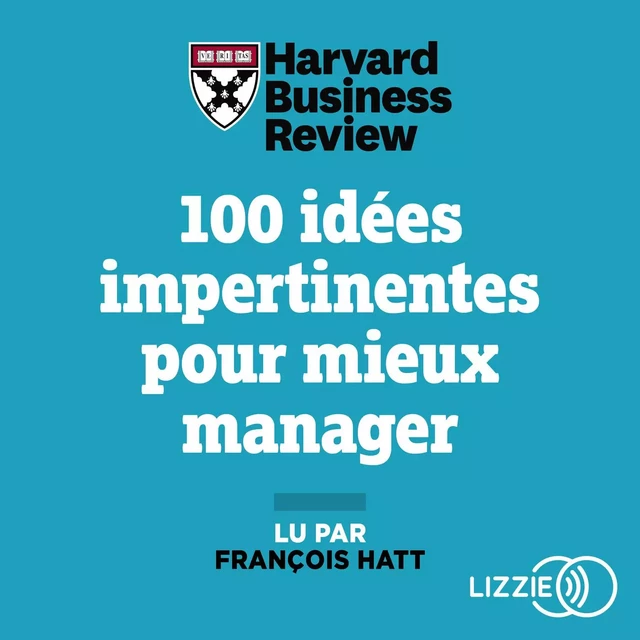 100 idées impertinentes pour mieux manager - Stratégie, innovation, performance... -  Harvard Business Review, Frédéric Frery - Univers Poche