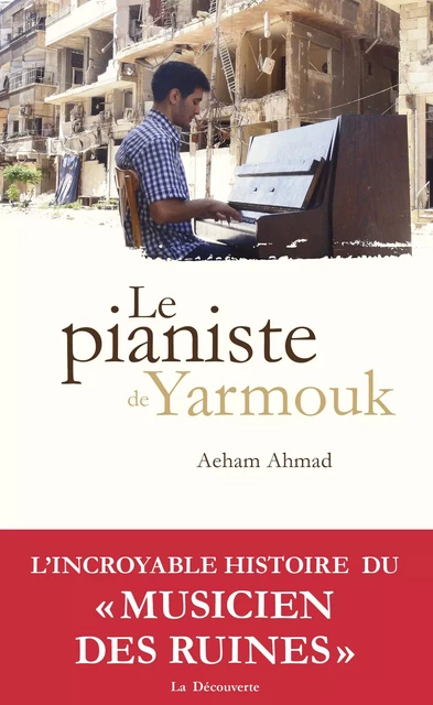 Le pianiste de Yarmouk - Aeham Ahmad - La Découverte