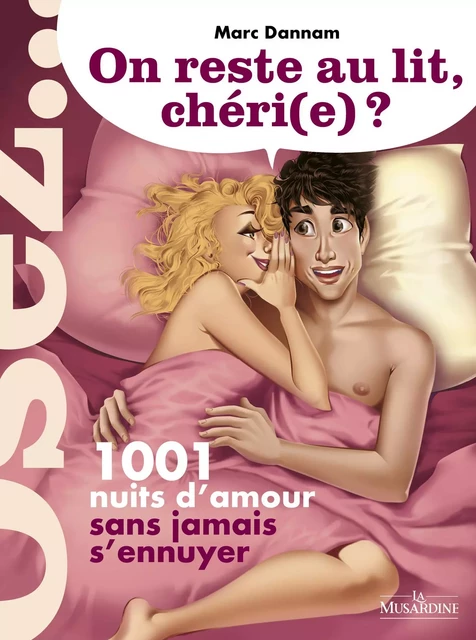 On reste au lit, chéri(e)? - 1001 nuits à deux sans jamais s'ennuyer - Marc Dannam - Groupe CB