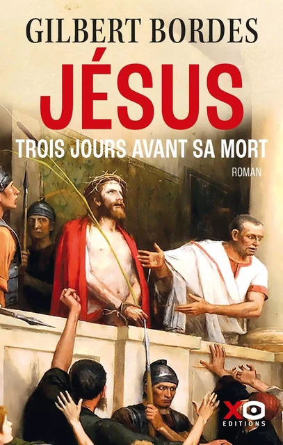 Jésus trois jours avant sa mort - Gilbert Bordes - XO éditions