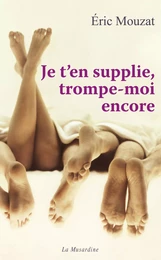 Je t'en supplie, trompe-moi encore