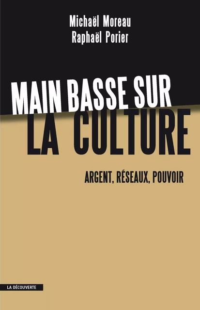 Main basse sur la culture - Michaël Moreau, Raphaël Porier - La Découverte