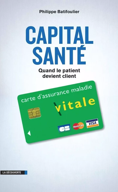 Capital santé - Philippe Batifoulier - La Découverte