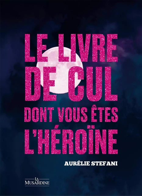 Le livre de cul dont vous êtes l'héroïne - Aurélie Stefani - Groupe CB