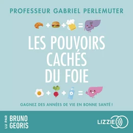 Les pouvoirs cachés du foie