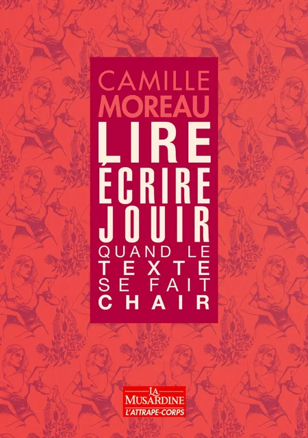 Lire, ecrire, jouir - Quand le texte se fait chair - Camille Moreau - Groupe CB