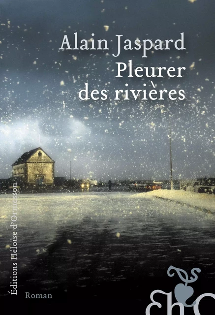 Pleurer des rivières - Alain Jaspard - Héloïse d'Ormesson