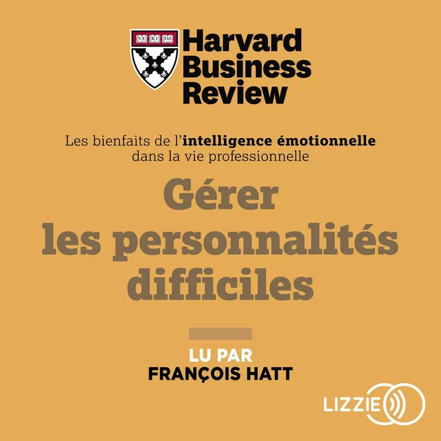 Gérer les personnalités difficiles -  Harvard Business Review - Univers Poche