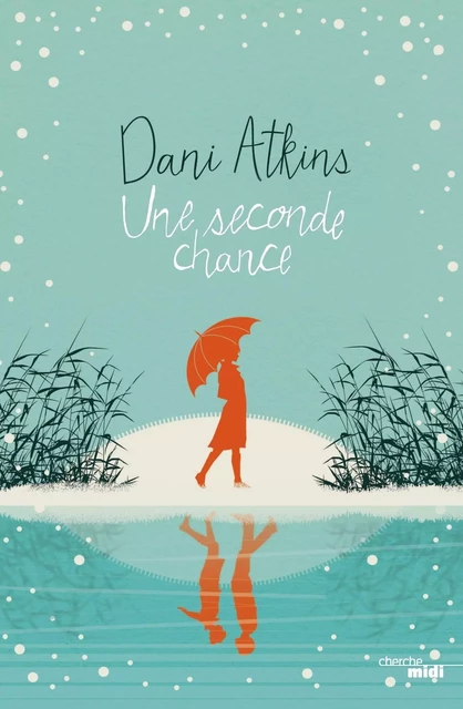 Une seconde chance - Dani Atkins - Cherche Midi