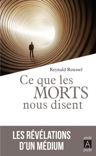 Ce que les morts nous disent - Reynald Roussel - L'Archipel