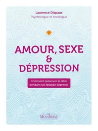 Amour, sexe et dépression - Comment préserver le désir pendant un épisode dépressif