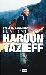 Un volcan nommé Haroun Tazieff