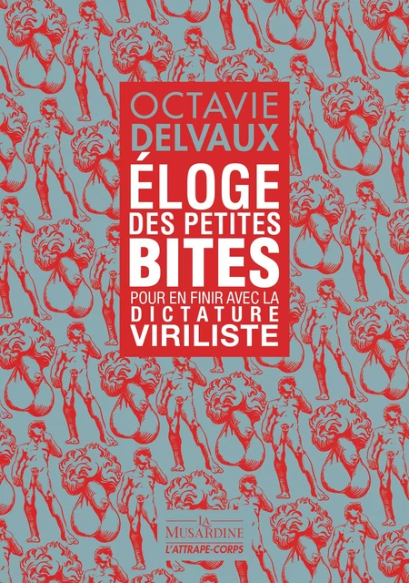 Eloge des petites bites - Pour en finir avec la dictature viriliste - Octavie Delvaux - Groupe CB