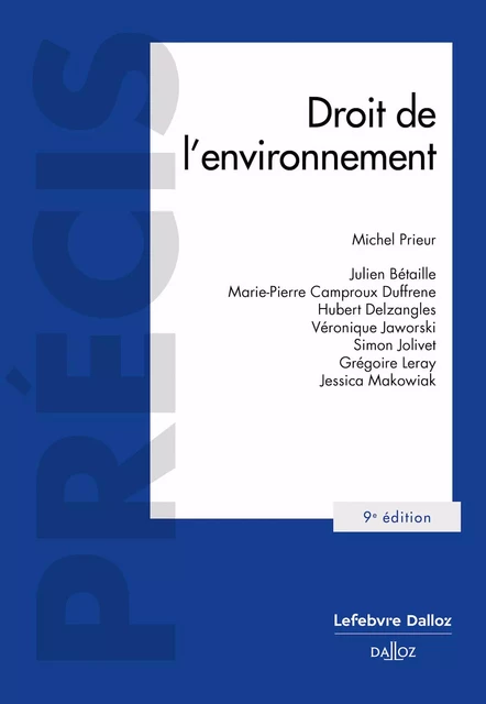 Droit de l'environnement 9ed - Michel Prieur, Julien Bétaille, MARIE-PIERRE CAMPROUX- DUFFRENE, Hubert Delzangles, VERONIQUE JAWORSKI, Simon Jolivet, Grégoire Leray, Jessica Makowiak - Groupe Lefebvre Dalloz