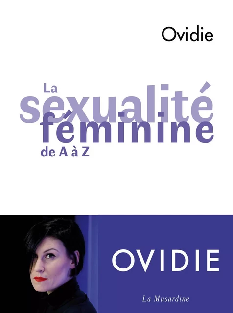 La Sexualité féminine de A à Z -  Ovidie - Groupe Musardine