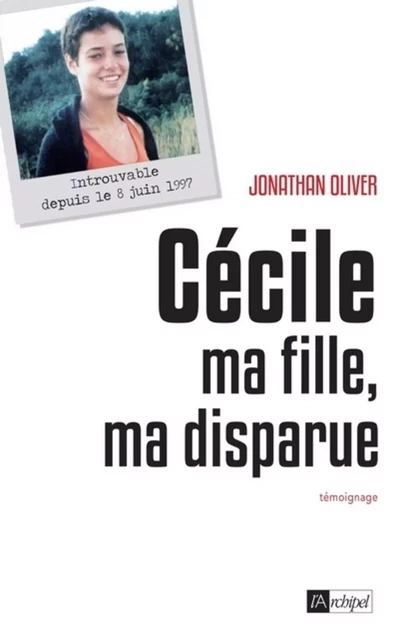 Cécile, ma fille, ma disparue - Jonathan Oliver - L'Archipel