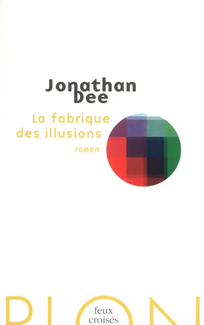 La fabrique des illusions - Jonathan Dee - Place des éditeurs