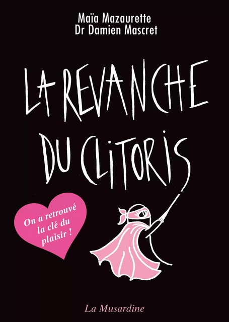 La revanche du clitoris - nouvelle édition - Maïa Mazaurette, Damien Mascret - Groupe Musardine