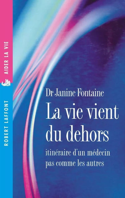 La Vie vient du dehors - Janine Fontaine - Groupe Robert Laffont