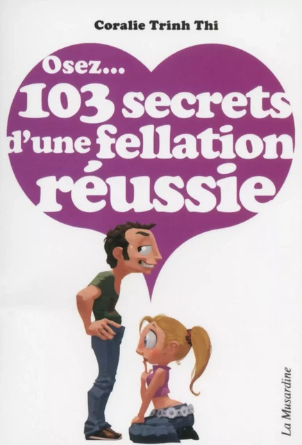 Osez 103 secrets d'une fellation réussie - Coralie Trinh Thi - Groupe CB